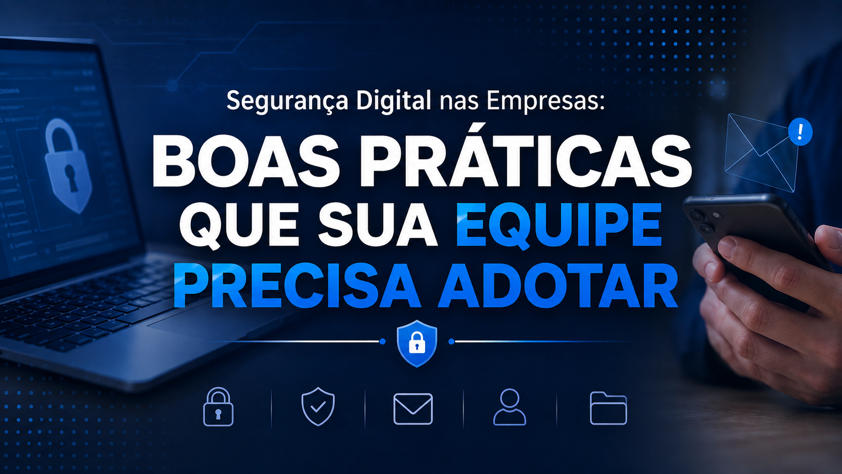 Segurança Digital nas Empresas: boas práticas que sua equipe precisa adotar